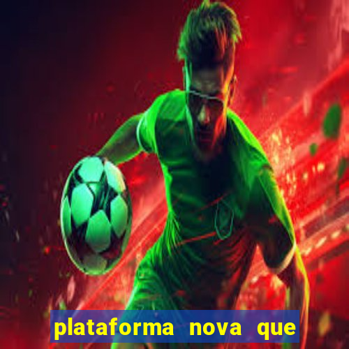 plataforma nova que ta pagando